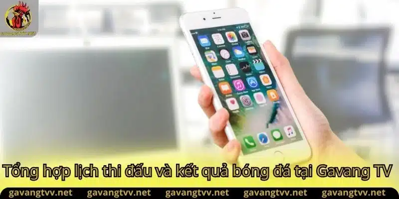 Gavang TV kết hợp lịch thi đấu và KQBD
